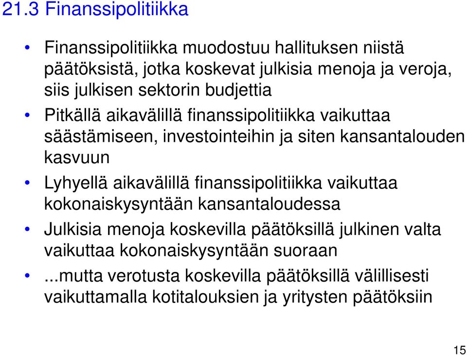 Lyhyellä aikavälillä finanssipolitiikka vaikuttaa kokonaiskysyntään kansantaloudessa Julkisia menoja koskevilla päätöksillä julkinen valta