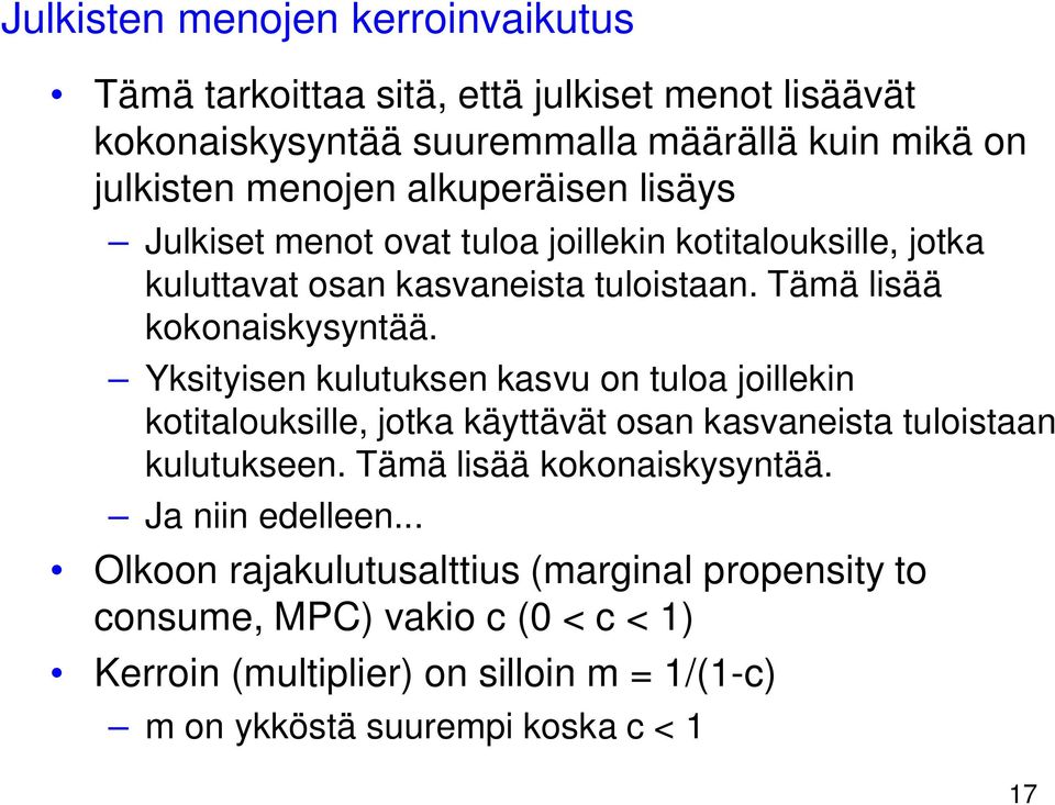 Yksityisen kulutuksen kasvu on tuloa joillekin kotitalouksille, jotka käyttävät osan kasvaneista tuloistaan kulutukseen. Tämä lisää kokonaiskysyntää.