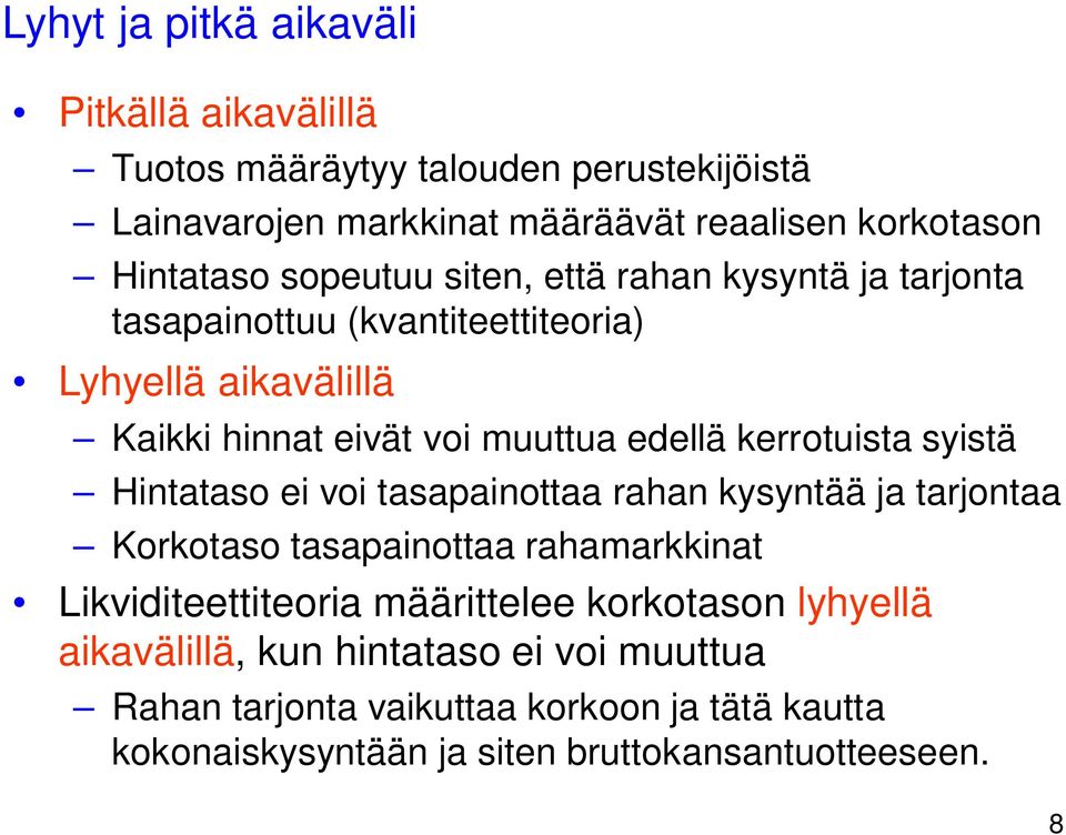 kerrotuista syistä Hintataso ei voi tasapainottaa rahan kysyntää ja tarjontaa Korkotaso tasapainottaa rahamarkkinat Likviditeettiteoria määrittelee