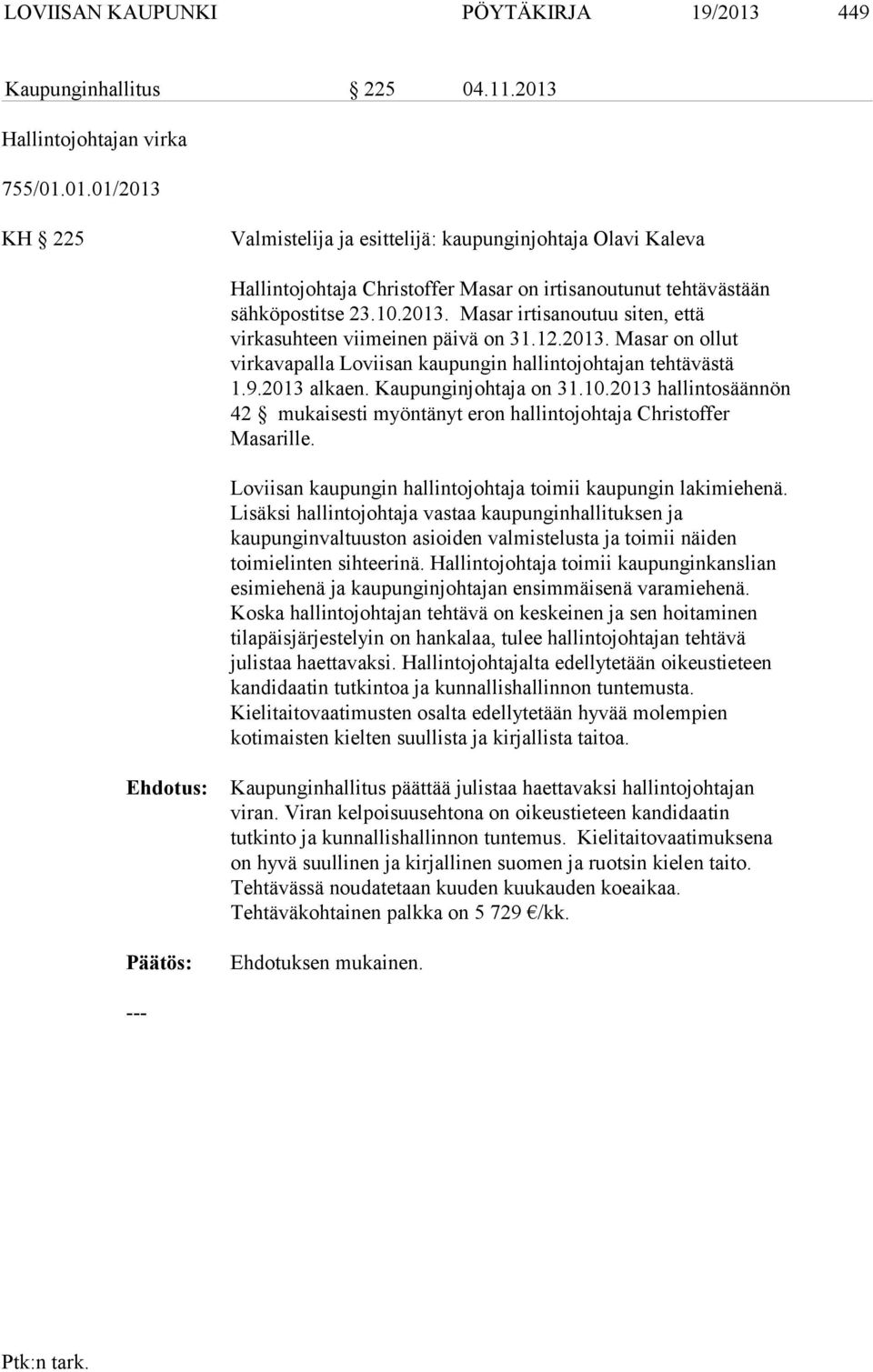 10.2013 hallintosäännön 42 mukaisesti myöntänyt eron hallintojohtaja Christoffer Masarille. Loviisan kaupungin hallintojohtaja toimii kaupungin lakimiehenä.