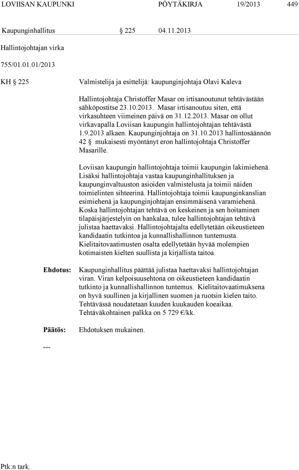 10.2013 hallintosäännön 42 mukaisesti myöntänyt eron hallintojohtaja Christoffer Masarille. Loviisan kaupungin hallintojohtaja toimii kaupungin lakimiehenä.