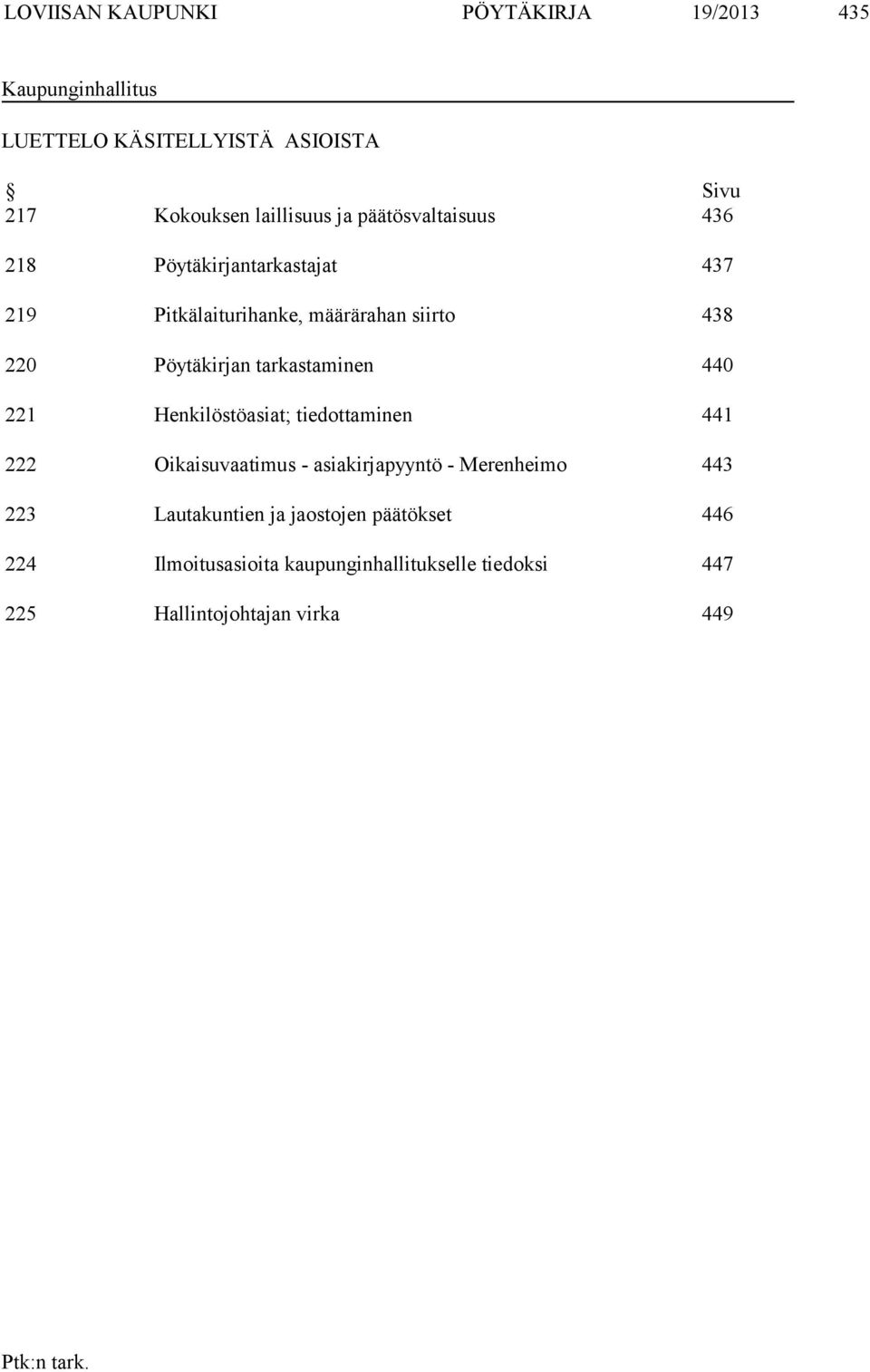 Pöytäkirjan tarkastaminen 440 221 Henkilöstöasiat; tiedottaminen 441 222 Oikaisuvaatimus - asiakirjapyyntö - Merenheimo