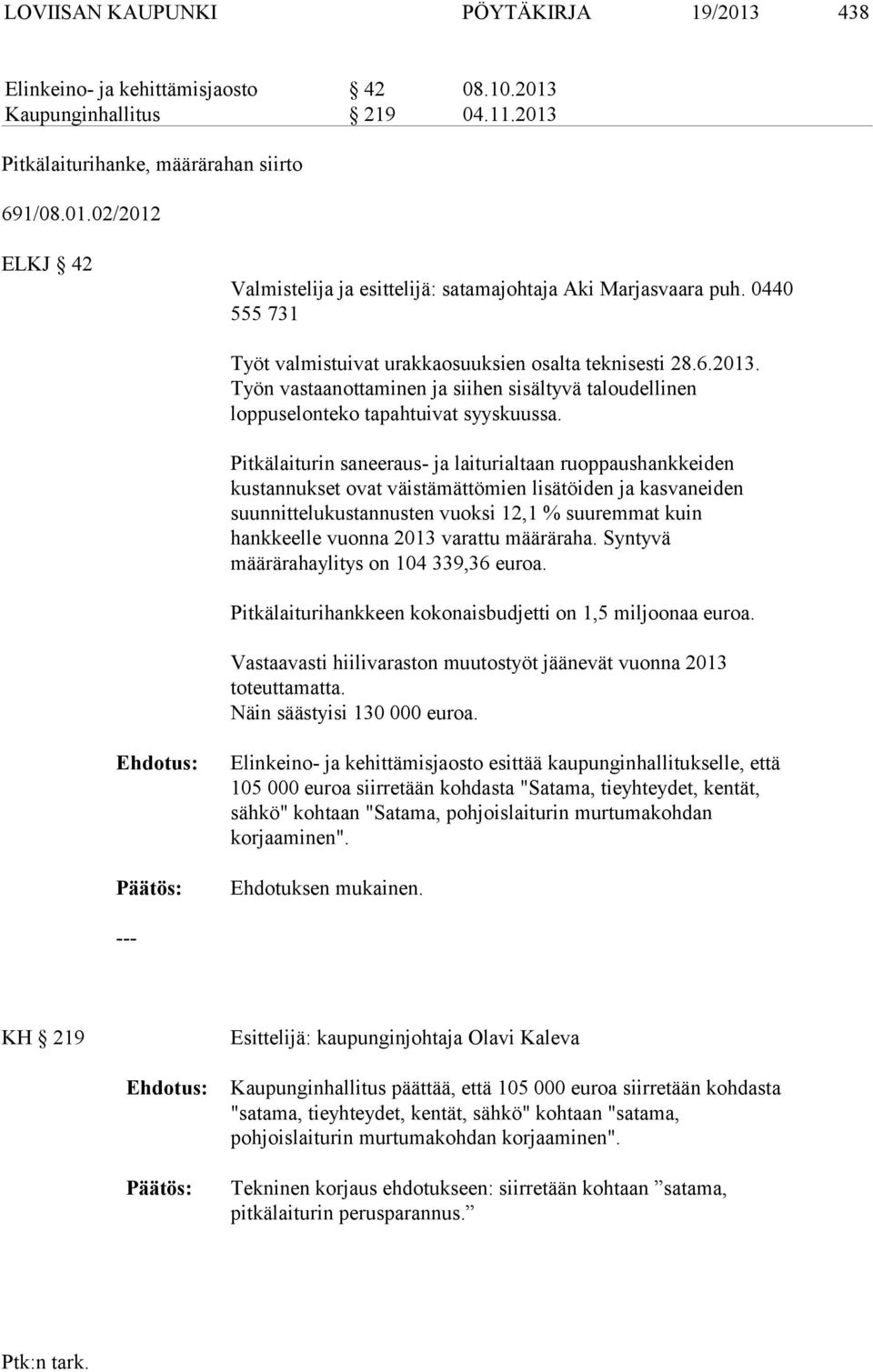 Pitkälaiturin saneeraus- ja laiturialtaan ruoppaushankkeiden kustannukset ovat väistämättömien lisätöiden ja kasvaneiden suunnittelukustannusten vuoksi 12,1 % suuremmat kuin hankkeelle vuonna 2013