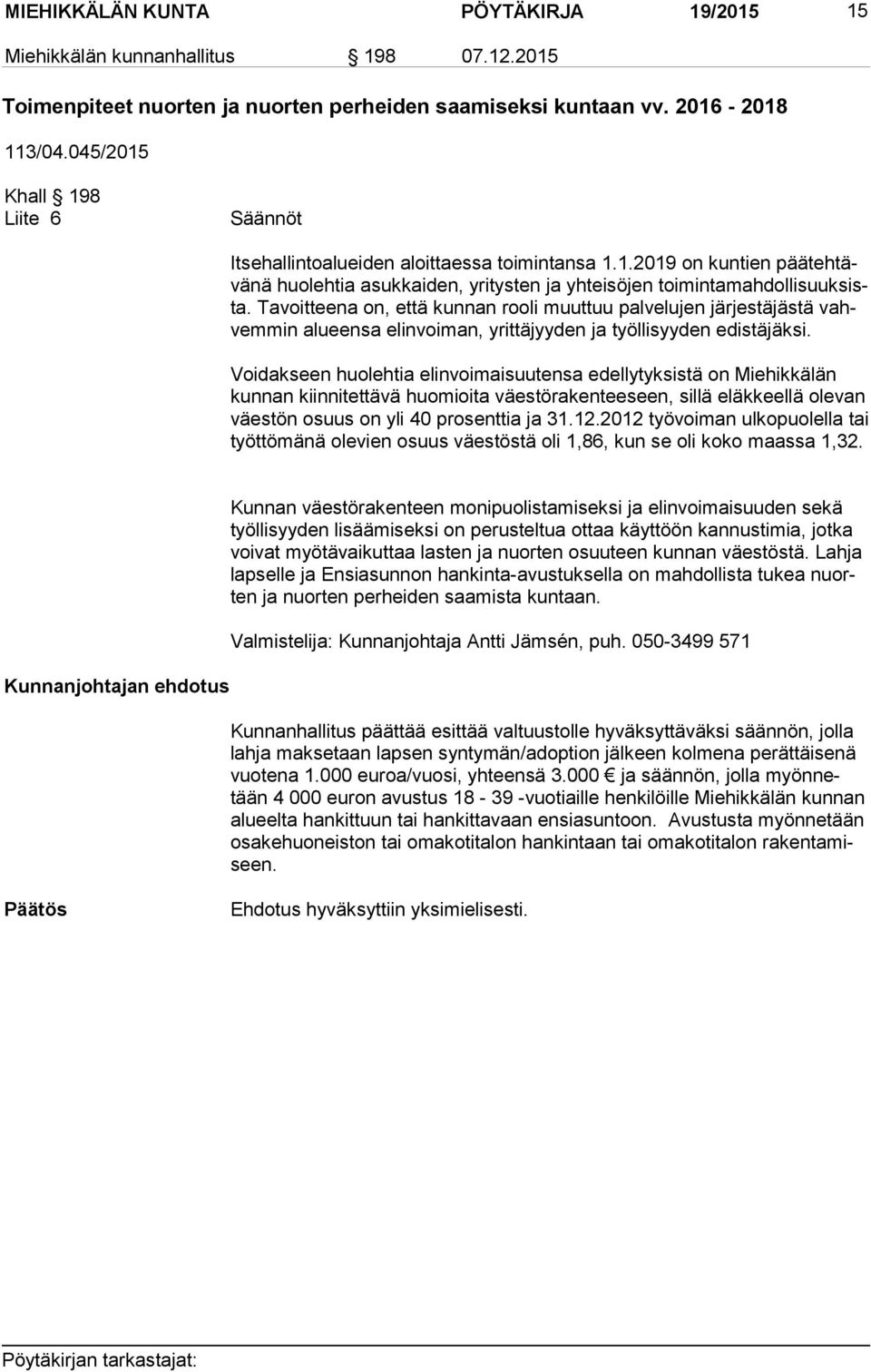 Tavoitteena on, että kunnan rooli muuttuu palvelujen järjestäjästä vahvem min alueensa elinvoiman, yrittäjyyden ja työllisyyden edistäjäksi.