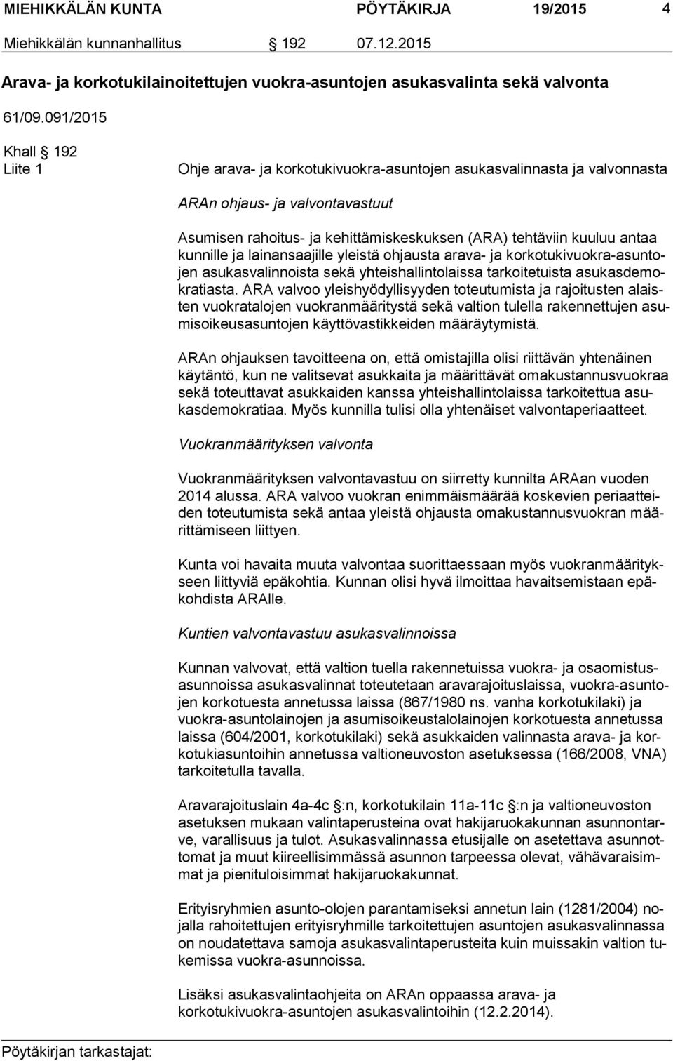 antaa kun nil le ja lainansaajille yleistä ohjausta arava- ja kor ko tu ki vuok ra-asun tojen asukasvalinnoista sekä yhteishallintolaissa tarkoitetuista asu kas de mokra tias ta.