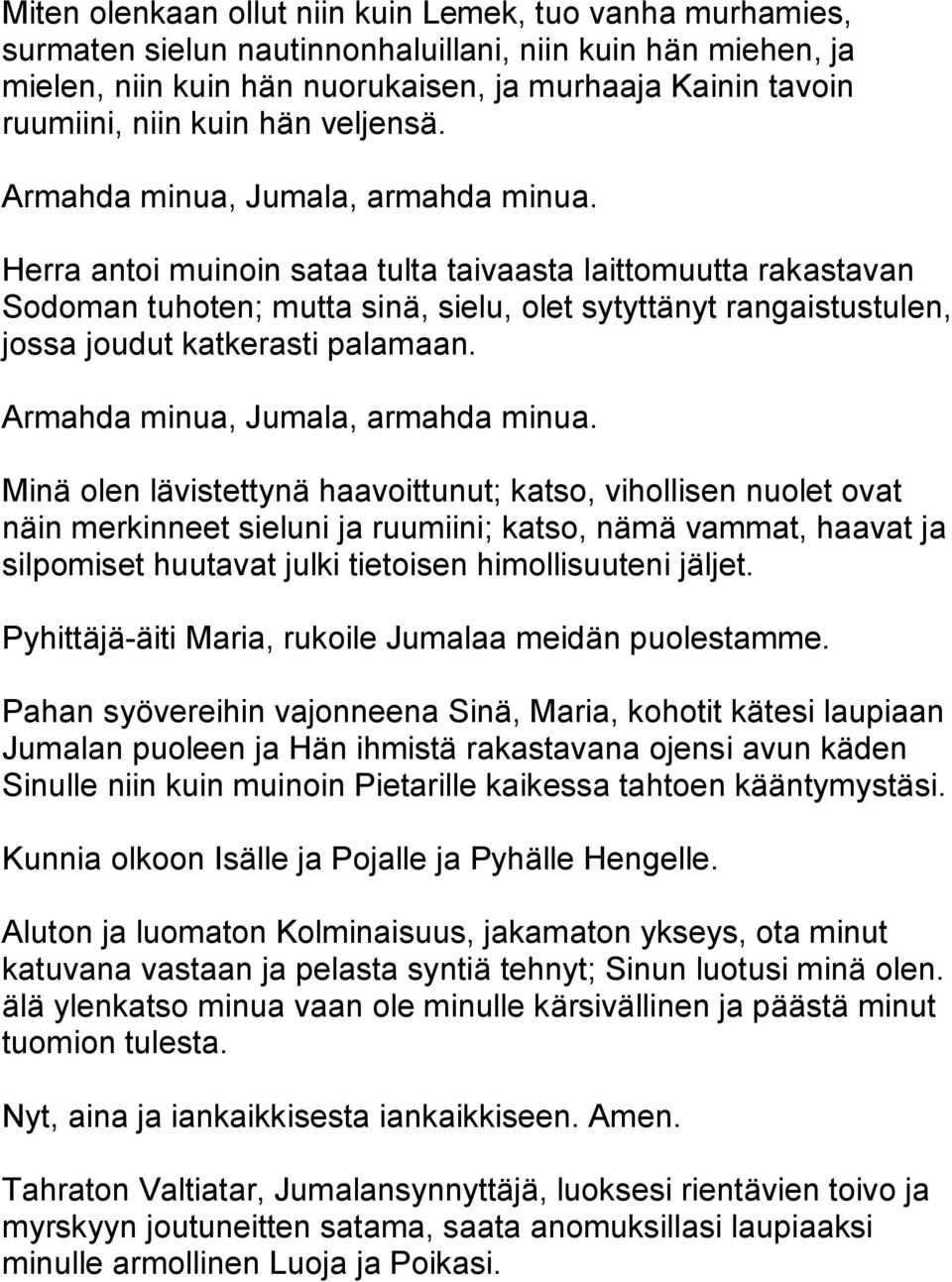 Minä olen lävistettynä haavoittunut; katso, vihollisen nuolet ovat näin merkinneet sieluni ja ruumiini; katso, nämä vammat, haavat ja silpomiset huutavat julki tietoisen himollisuuteni jäljet.