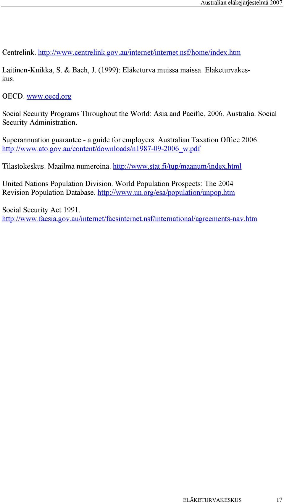 Australian Taxation Office 2006. http://www.ato.gov.au/content/downloads/n1987-09-2006_w.pdf Tilastokeskus. Maailma numeroina. http://www.stat.fi/tup/maanum/index.
