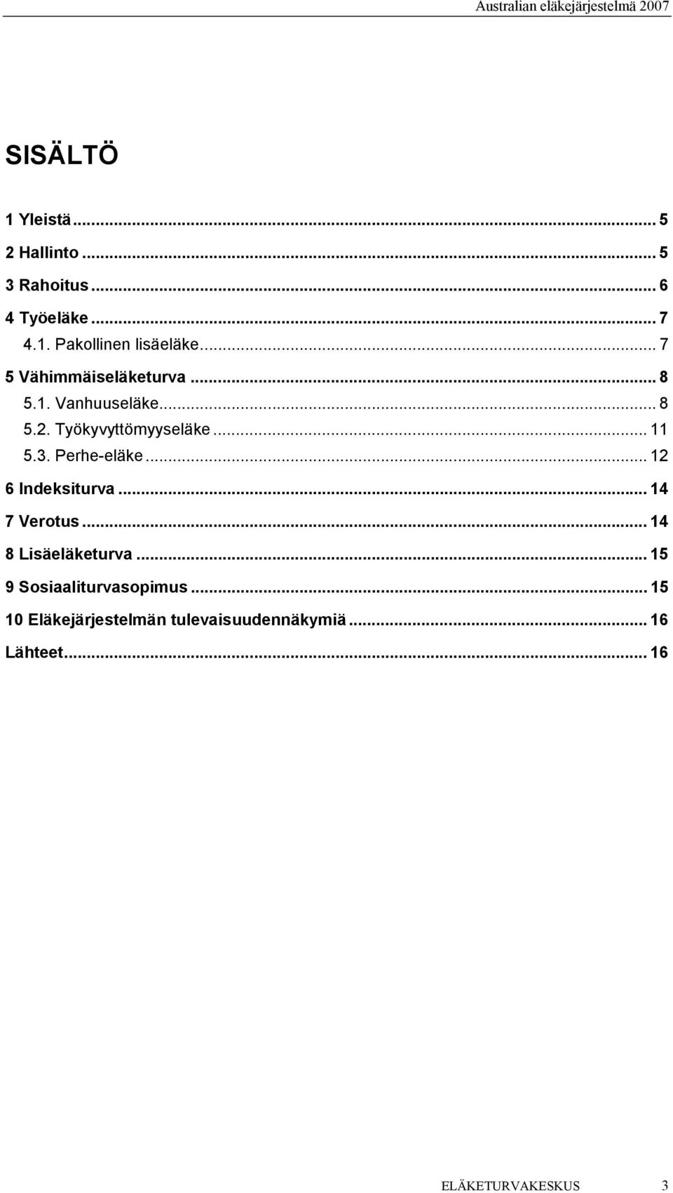 Perhe-eläke... 12 6 Indeksiturva... 14 7 Verotus... 14 8 Lisäeläketurva.