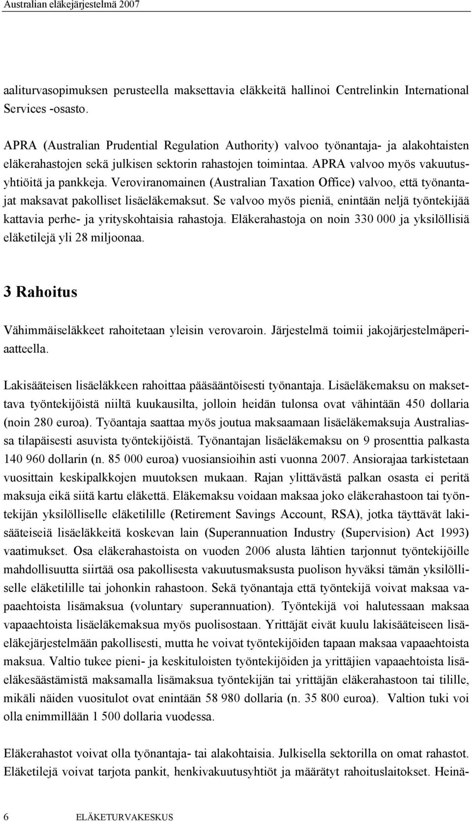 Veroviranomainen (Australian Taxation Office) valvoo, että työnantajat maksavat pakolliset lisäeläkemaksut.