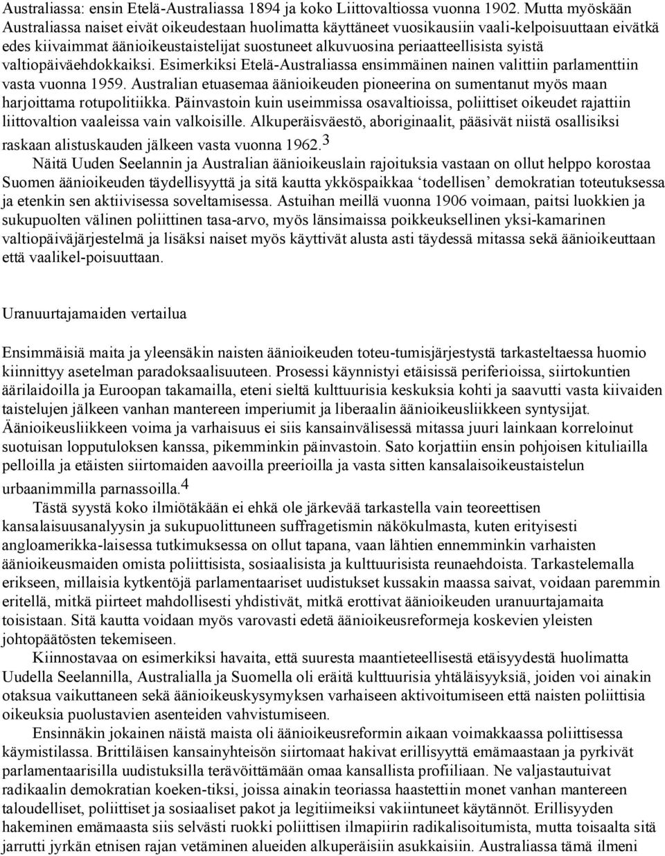 syistä valtiopäiväehdokkaiksi. Esimerkiksi Etelä Australiassa ensimmäinen nainen valittiin parlamenttiin vasta vuonna 1959.