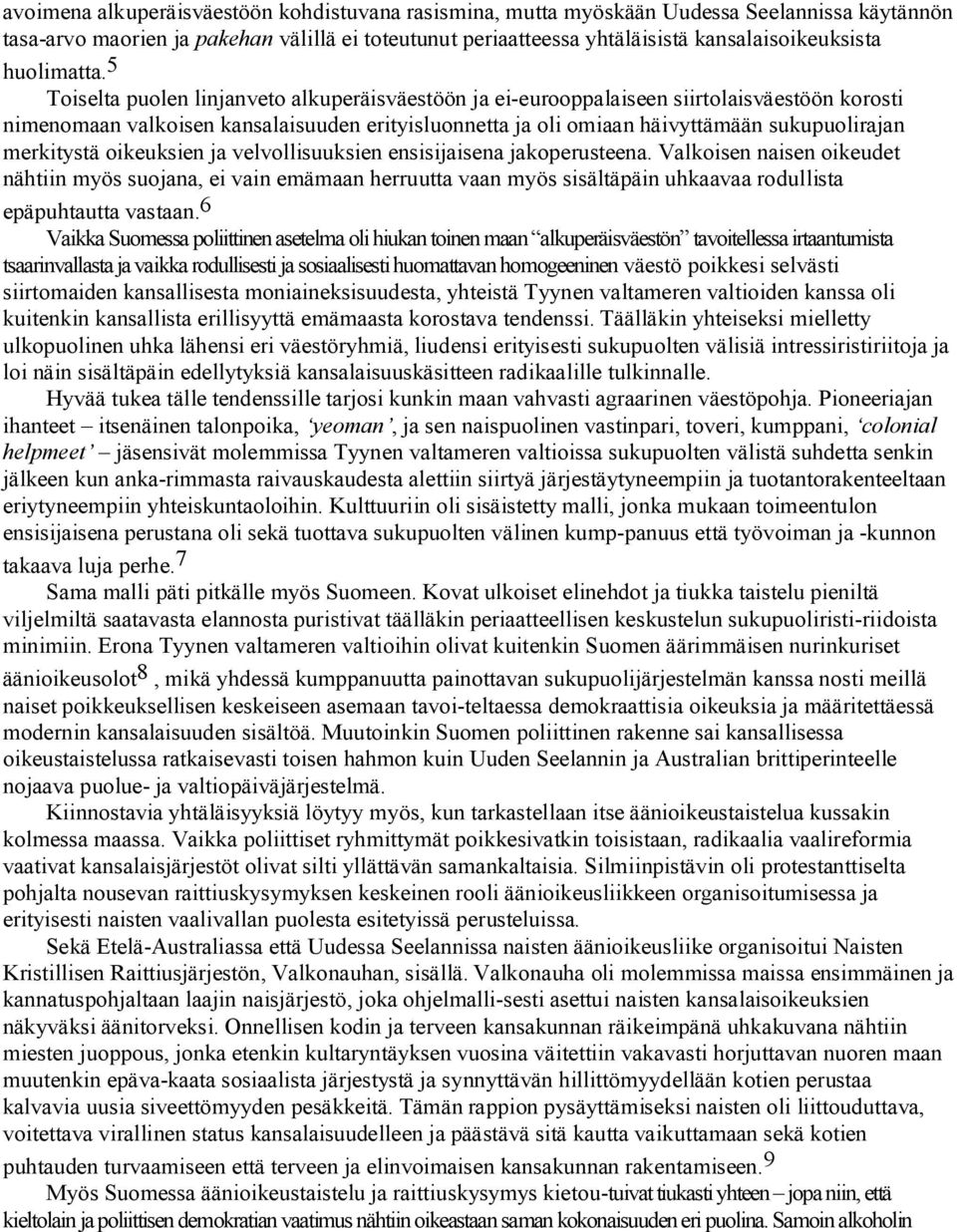5 Toiselta puolen linjanveto alkuperäisväestöön ja ei eurooppalaiseen siirtolaisväestöön korosti nimenomaan valkoisen kansalaisuuden erityisluonnetta ja oli omiaan häivyttämään sukupuolirajan
