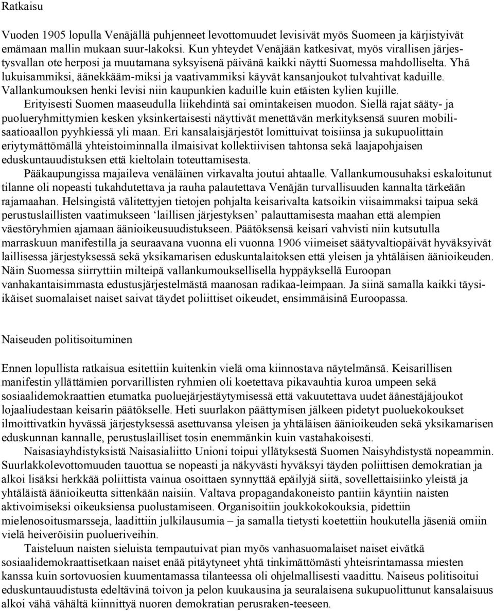 Yhä lukuisammiksi, äänekkääm miksi ja vaativammiksi käyvät kansanjoukot tulvahtivat kaduille. Vallankumouksen henki levisi niin kaupunkien kaduille kuin etäisten kylien kujille.
