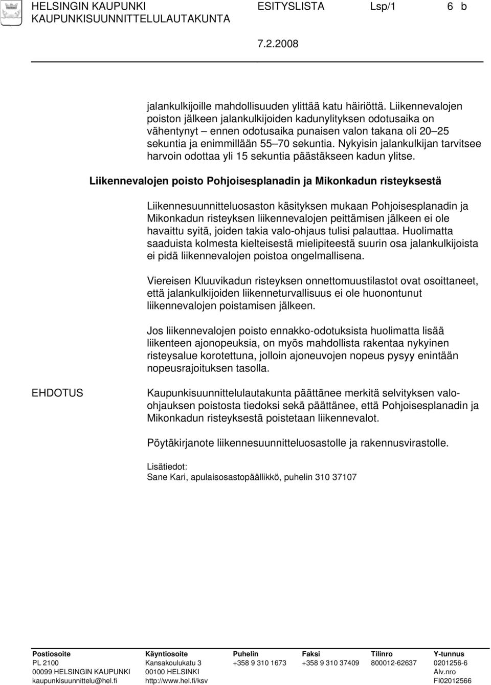 Nykyisin jalankulkijan tarvitsee harvoin odottaa yli 15 sekuntia päästäkseen kadun ylitse.