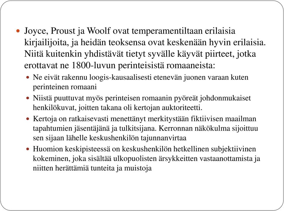 romaani Niistä puuttuvat myös perinteisen romaanin pyöreät johdonmukaiset henkilökuvat, joitten takana oli kertojan auktoriteetti.