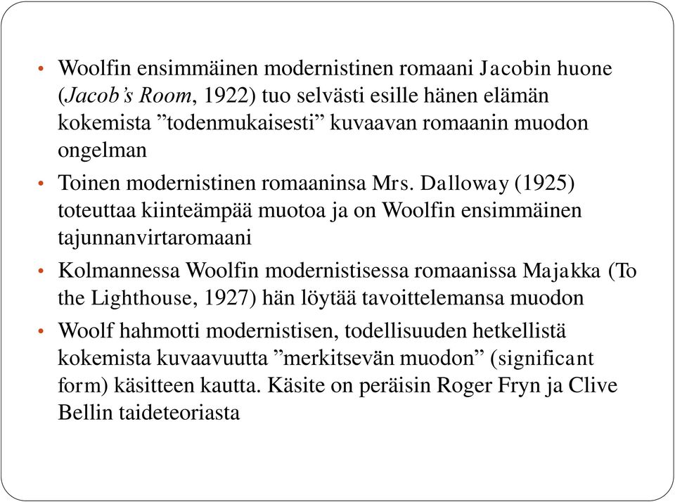 Dalloway (1925) toteuttaa kiinteämpää muotoa ja on Woolfin ensimmäinen tajunnanvirtaromaani Kolmannessa Woolfin modernistisessa romaanissa Majakka (To