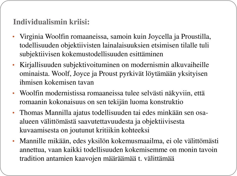 Woolf, Joyce ja Proust pyrkivät löytämään yksityisen ihmisen kokemisen tavan Woolfin modernistissa romaaneissa tulee selvästi näkyviin, että romaanin kokonaisuus on sen tekijän luoma konstruktio