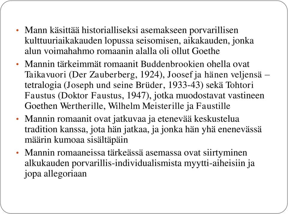 1947), jotka muodostavat vastineen Goethen Wertherille, Wilhelm Meisterille ja Faustille Mannin romaanit ovat jatkuvaa ja etenevää keskustelua tradition kanssa, jota hän jatkaa, ja