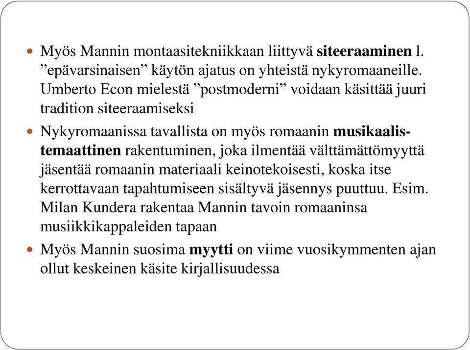 rakentuminen, joka ilmentää välttämättömyyttä jäsentää romaanin materiaali keinotekoisesti, koska itse kerrottavaan tapahtumiseen sisältyvä jäsennys