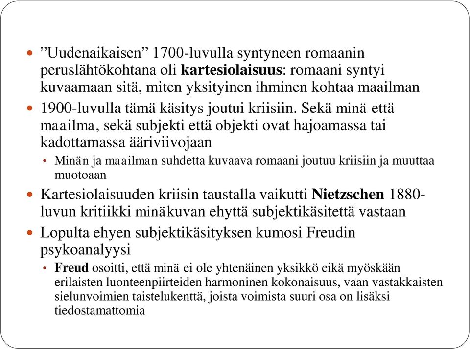 Sekä minä että maailma, sekä subjekti että objekti ovat hajoamassa tai kadottamassa ääriviivojaan Minän ja maailman suhdetta kuvaava romaani joutuu kriisiin ja muuttaa muotoaan Kartesiolaisuuden