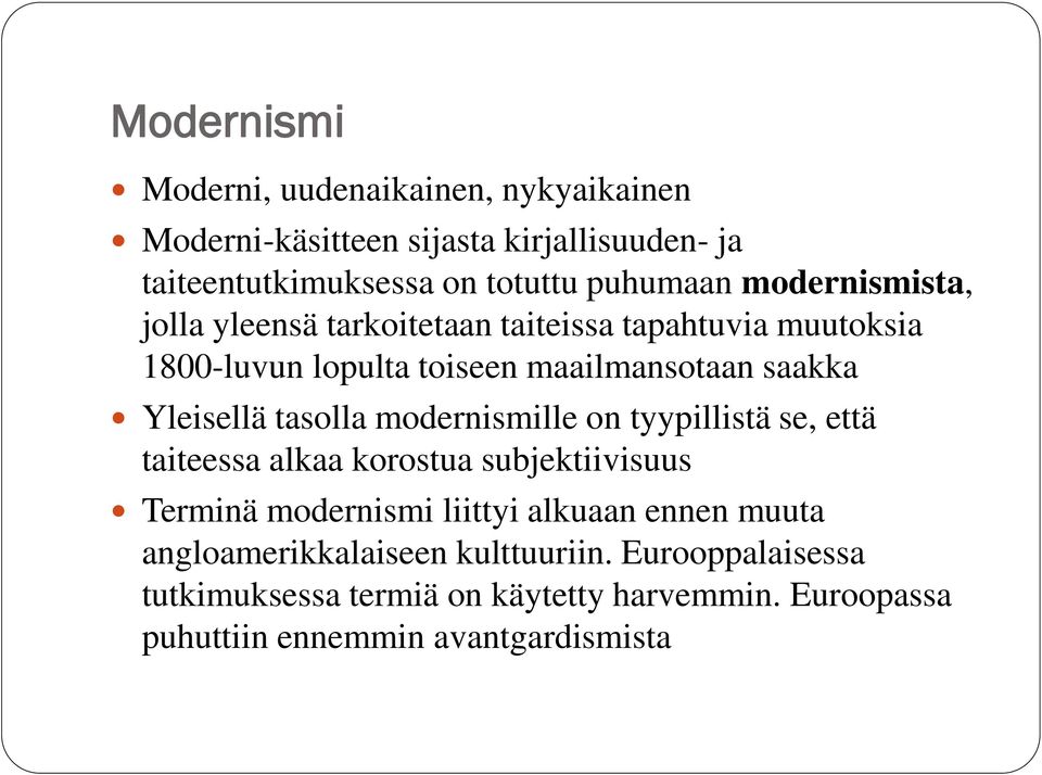 tasolla modernismille on tyypillistä se, että taiteessa alkaa korostua subjektiivisuus Terminä modernismi liittyi alkuaan ennen muuta