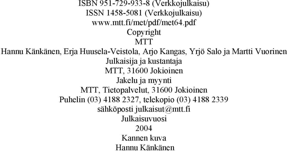 Julkaisija ja kustantaja MTT, 31600 Jokioinen Jakelu ja myynti MTT, Tietopalvelut, 31600 Jokioinen