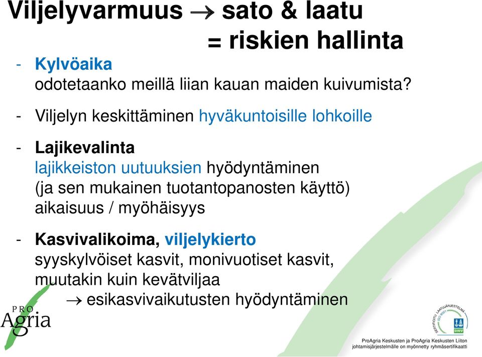 - Viljelyn keskittäminen hyväkuntoisille lohkoille - Lajikevalinta lajikkeiston uutuuksien