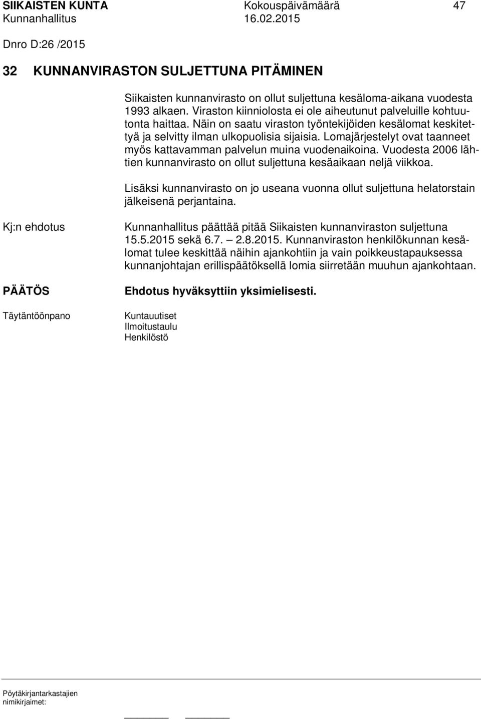 Lomajärjestelyt ovat taanneet myös kattavamman palvelun muina vuodenaikoina. Vuodesta 2006 lähtien kunnanvirasto on ollut suljettuna kesäaikaan neljä viikkoa.