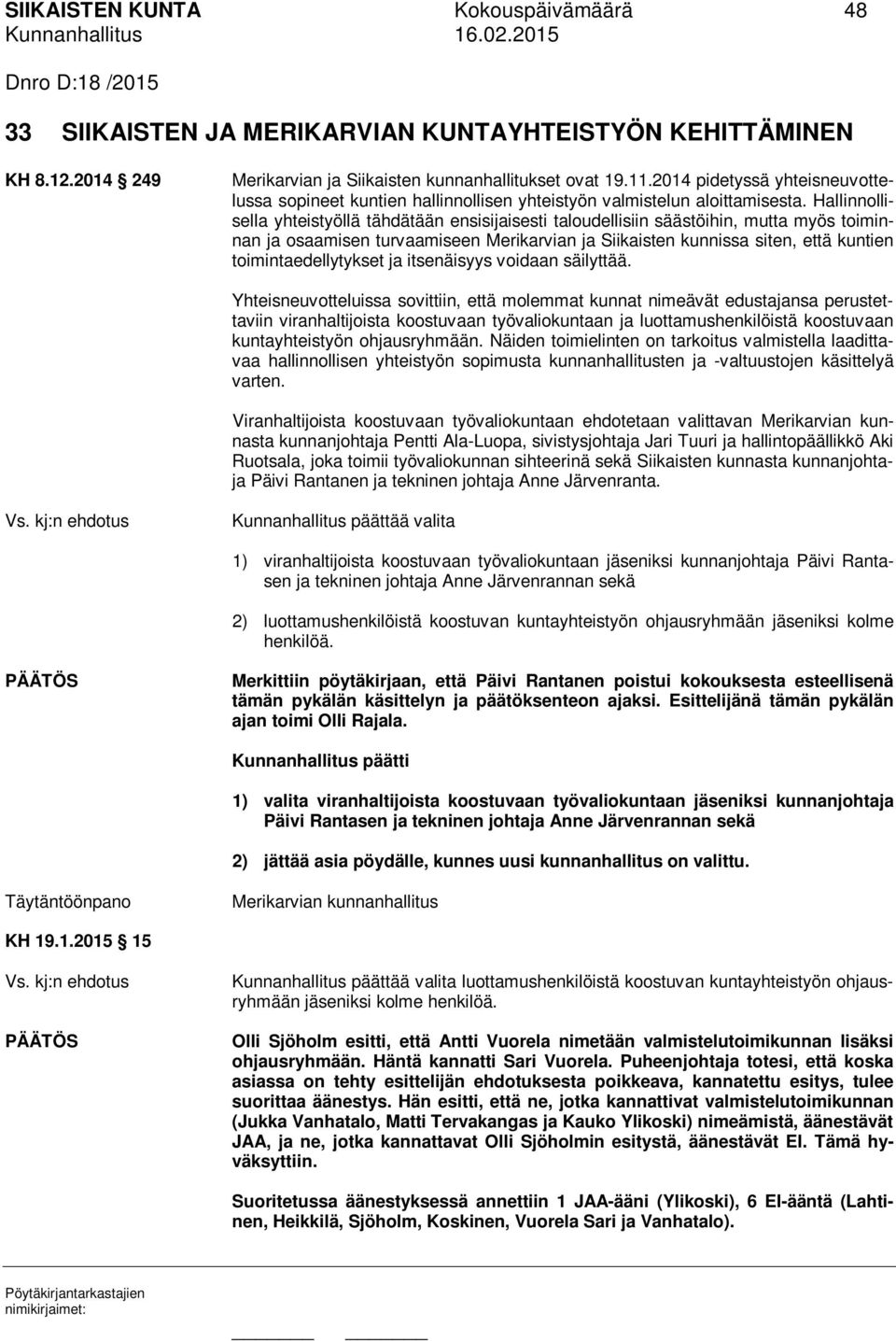 Hallinnollisella yhteistyöllä tähdätään ensisijaisesti taloudellisiin säästöihin, mutta myös toiminnan ja osaamisen turvaamiseen Merikarvian ja Siikaisten kunnissa siten, että kuntien