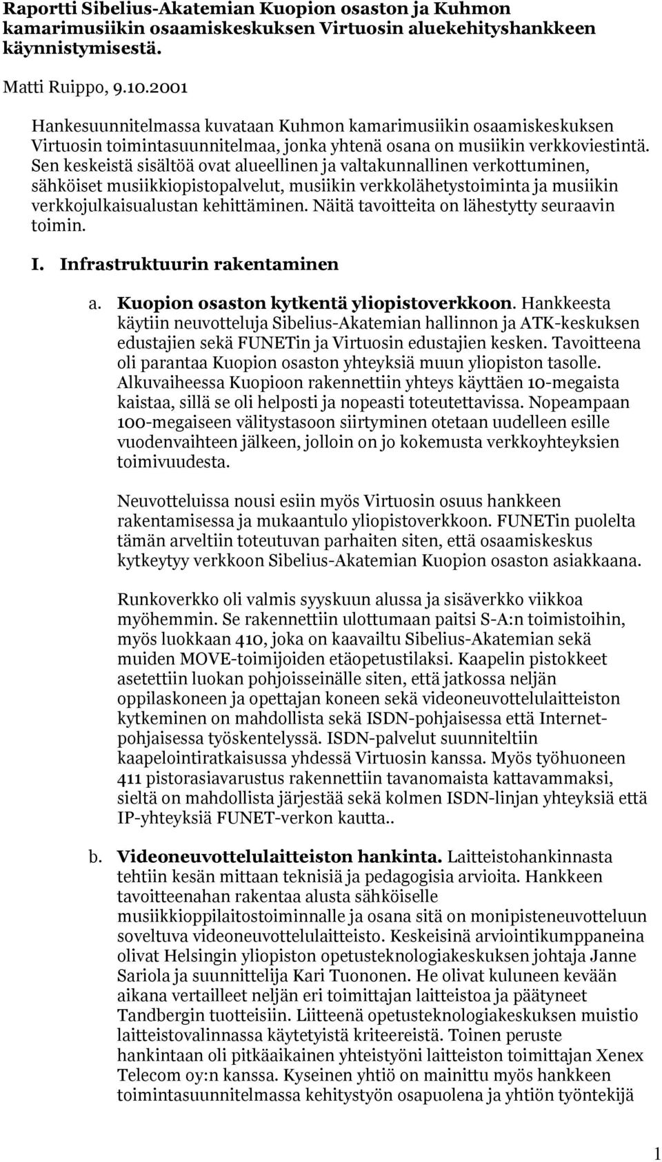 Sen keskeistä sisältöä ovat alueellinen ja valtakunnallinen verkottuminen, sähköiset musiikkiopistopalvelut, musiikin verkkolähetystoiminta ja musiikin verkkojulkaisualustan kehittäminen.