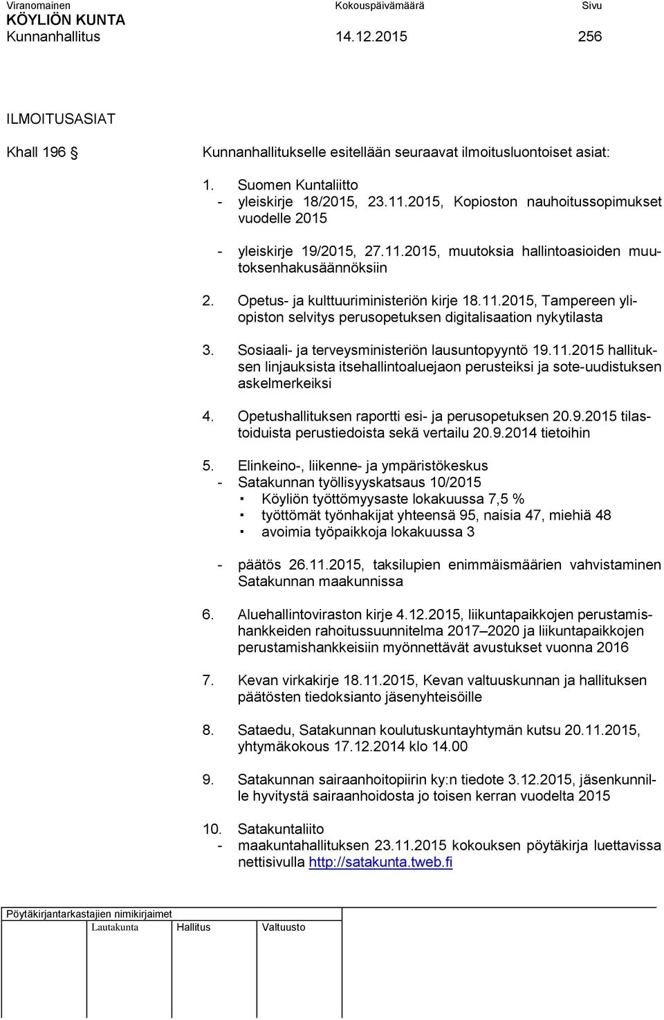 Sosiaali- ja terveysministeriön lausuntopyyntö 19.11.2015 hallituksen linjauksista itsehallintoaluejaon perusteiksi ja sote-uudistuksen askelmerkeiksi 4.