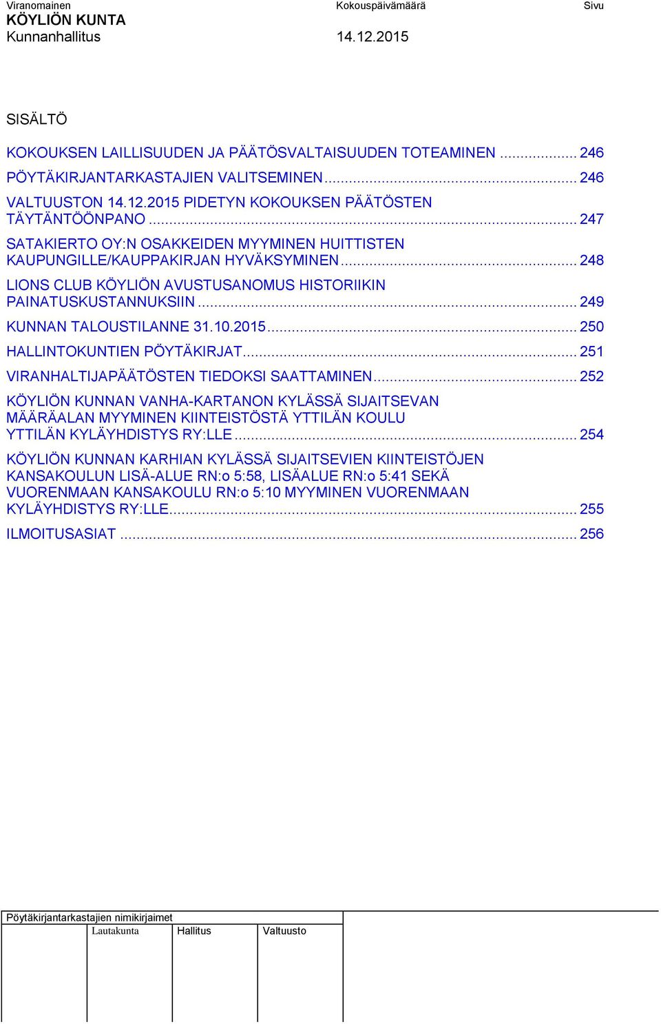 2015... 250 HALLINTOKUNTIEN PÖYTÄKIRJAT... 251 VIRANHALTIJAPÄÄTÖSTEN TIEDOKSI SAATTAMINEN.