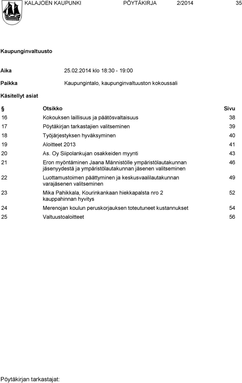 valitseminen 39 18 Työjärjestyksen hyväksyminen 40 19 Aloitteet 2013 41 20 As.