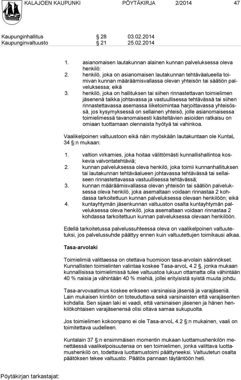 henkilö, joka on hallituksen tai siihen rinnastettavan toimielimen enä taikka johtavassa ja vastuullisessa tehtävässä tai siihen rinnastettavassa asemassa liiketoimintaa harjoittavassa yhteisössä,