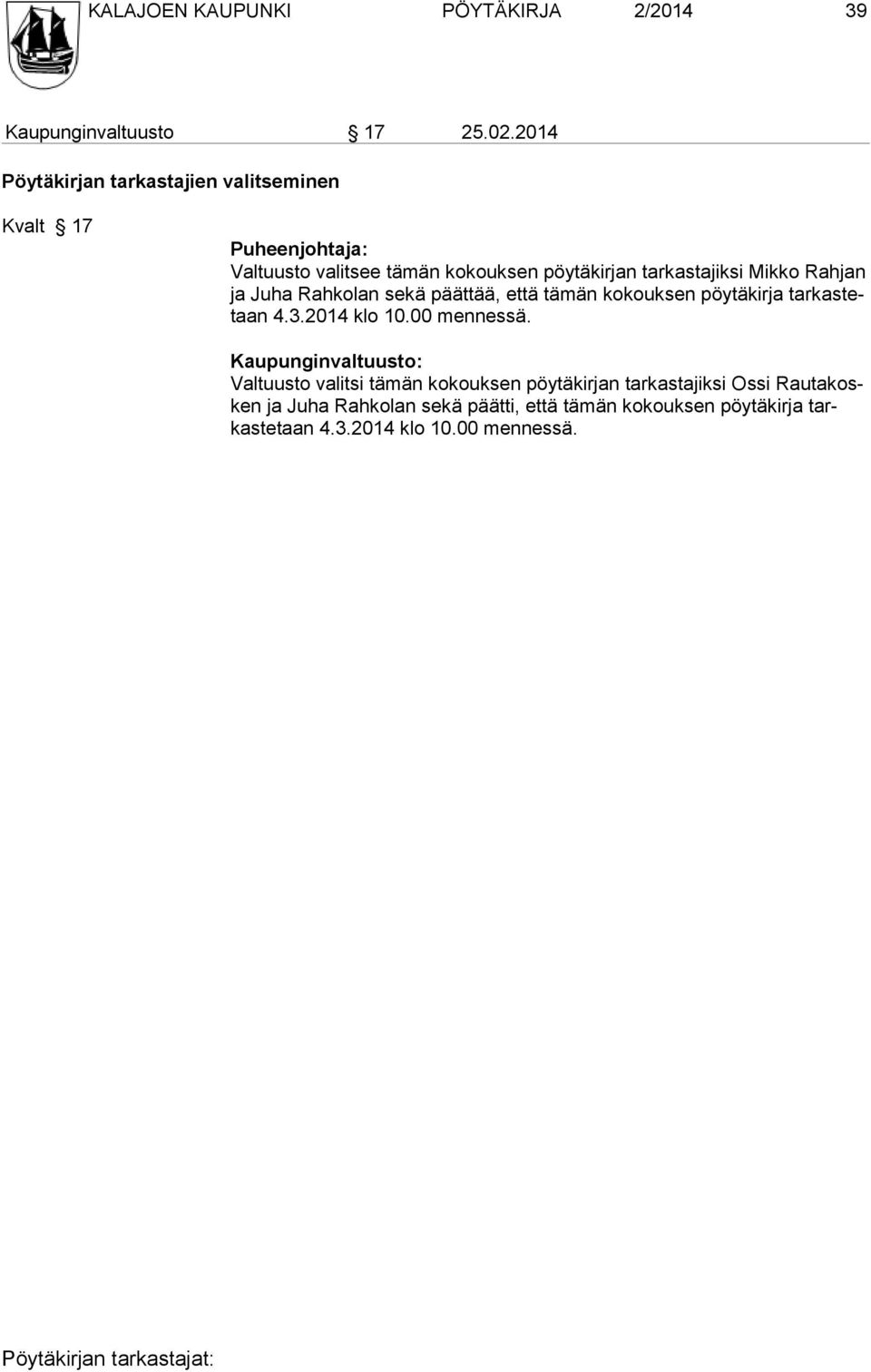 Mikko Rah jan ja Juha Rahkolan sekä päättää, että tämän kokouksen pöy tä kirja tar kas tetaan 4.3.2014 klo 10.00 mennessä.