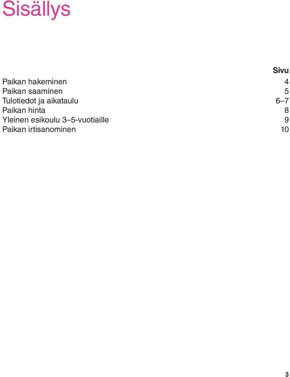 aikataulu 6 7 Paikan hinta 8 Yleinen