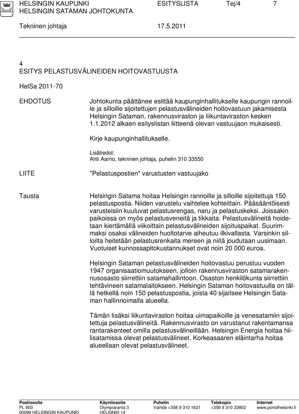 hoitovastuun jakamisesta Helsingin Sataman, rakennusviraston ja liikuntaviraston kesken 1.1.2012 alkaen esityslistan liitteenä olevan vastuujaon mukaisesti. Kirje kaupunginhallitukselle.