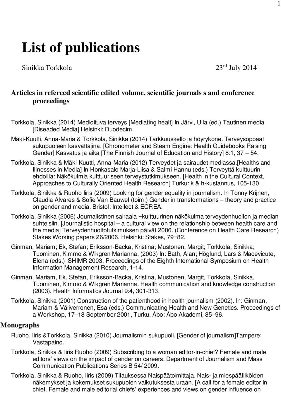 Terveysoppaat sukupuoleen kasvattajina. [Chronometer and Steam Engine: Health Guidebooks Raising Gender] Kasvatus ja aika [The Finnish Journal of Education and History] 8:1, 37 54.