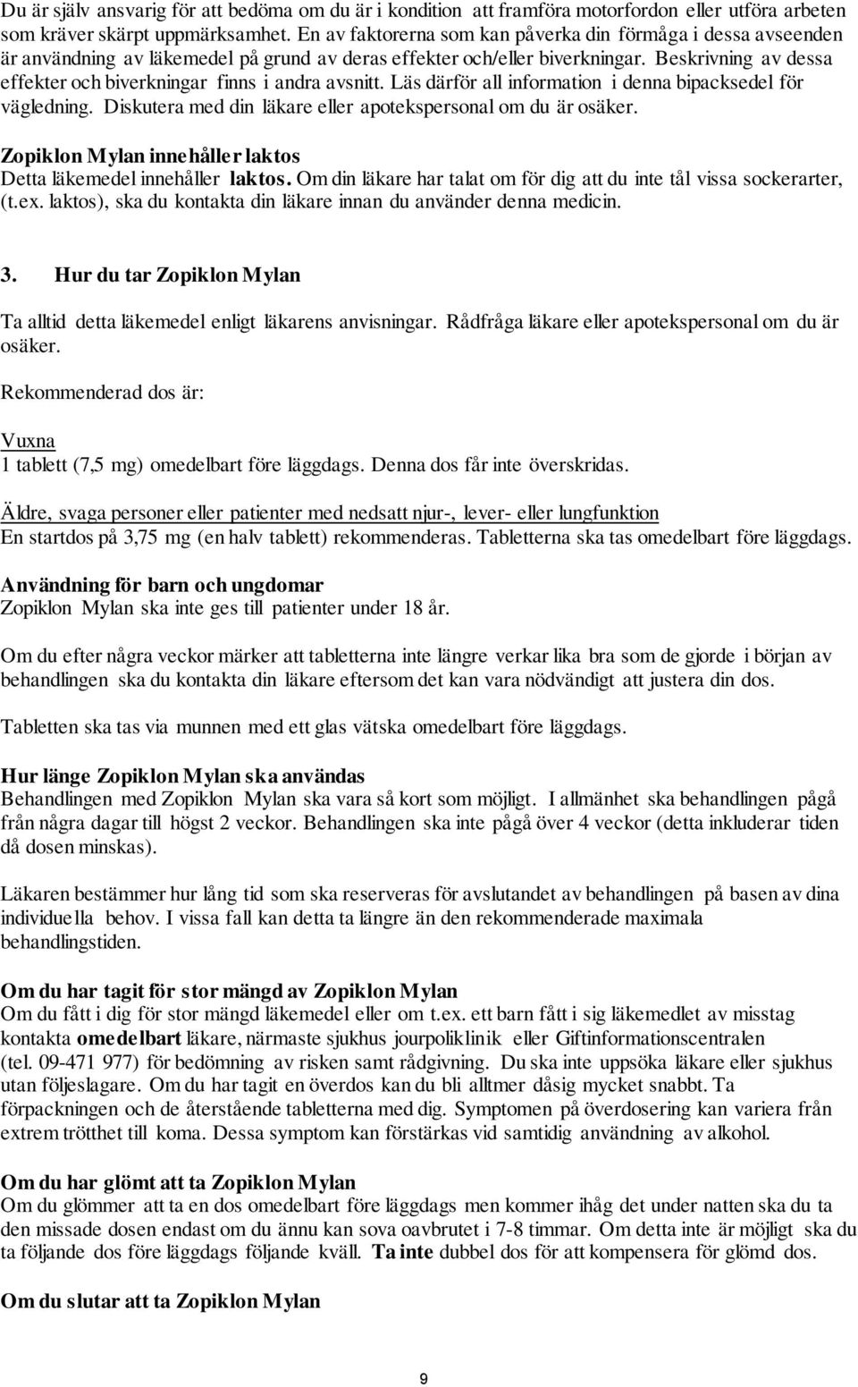 Beskrivning av dessa effekter och biverkningar finns i andra avsnitt. Läs därför all information i denna bipacksedel för vägledning. Diskutera med din läkare eller apotekspersonal om du är osäker.