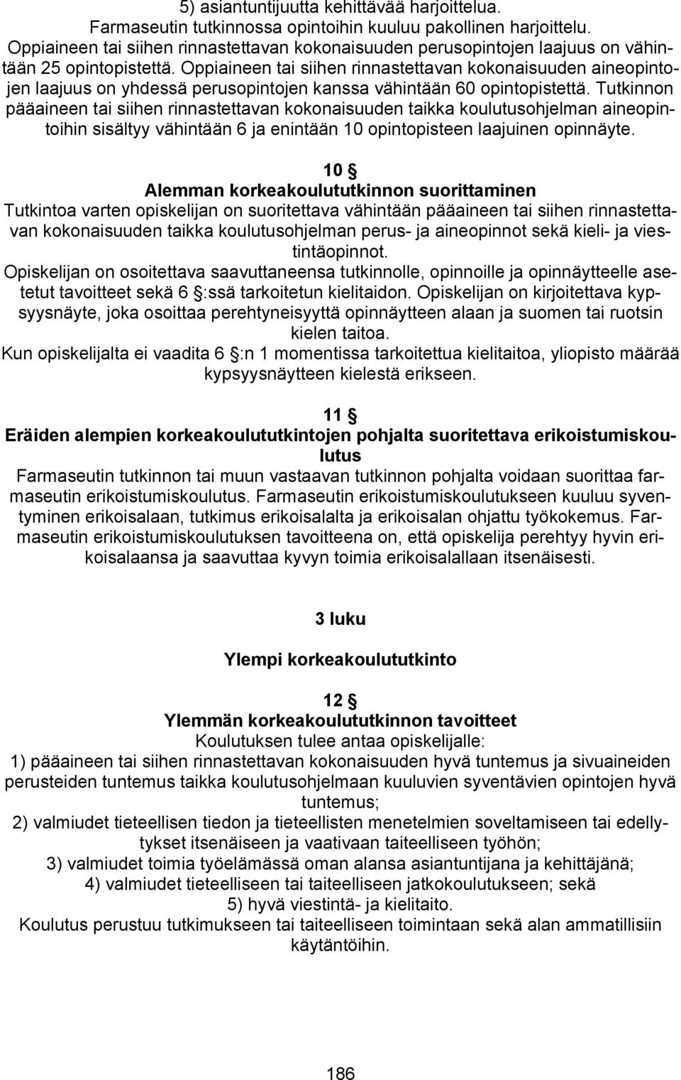 Oppiaineen tai siihen rinnastettavan kokonaisuuden aineopintojen laajuus on yhdessä perusopintojen kanssa vähintään 60 opintopistettä.