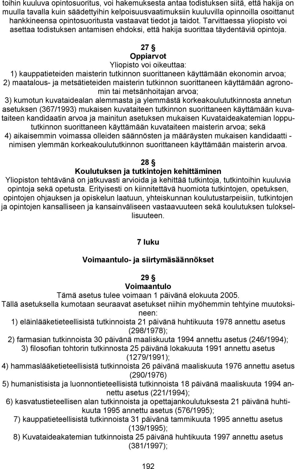 27 Oppiarvot Yliopisto voi oikeuttaa: 1) kauppatieteiden maisterin tutkinnon suorittaneen käyttämään ekonomin arvoa; 2) maatalous- ja metsätieteiden maisterin tutkinnon suorittaneen käyttämään