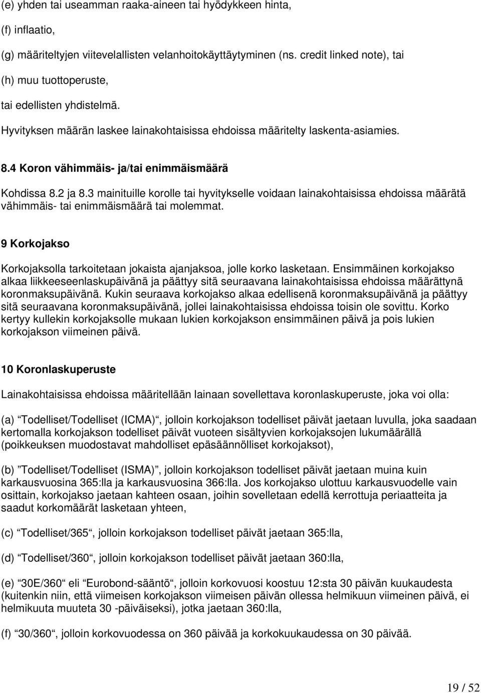 4 Koron vähimmäis- ja/tai enimmäismäärä Kohdissa 8.2 ja 8.3 mainituille korolle tai hyvitykselle voidaan lainakohtaisissa ehdoissa määrätä vähimmäis- tai enimmäismäärä tai molemmat.