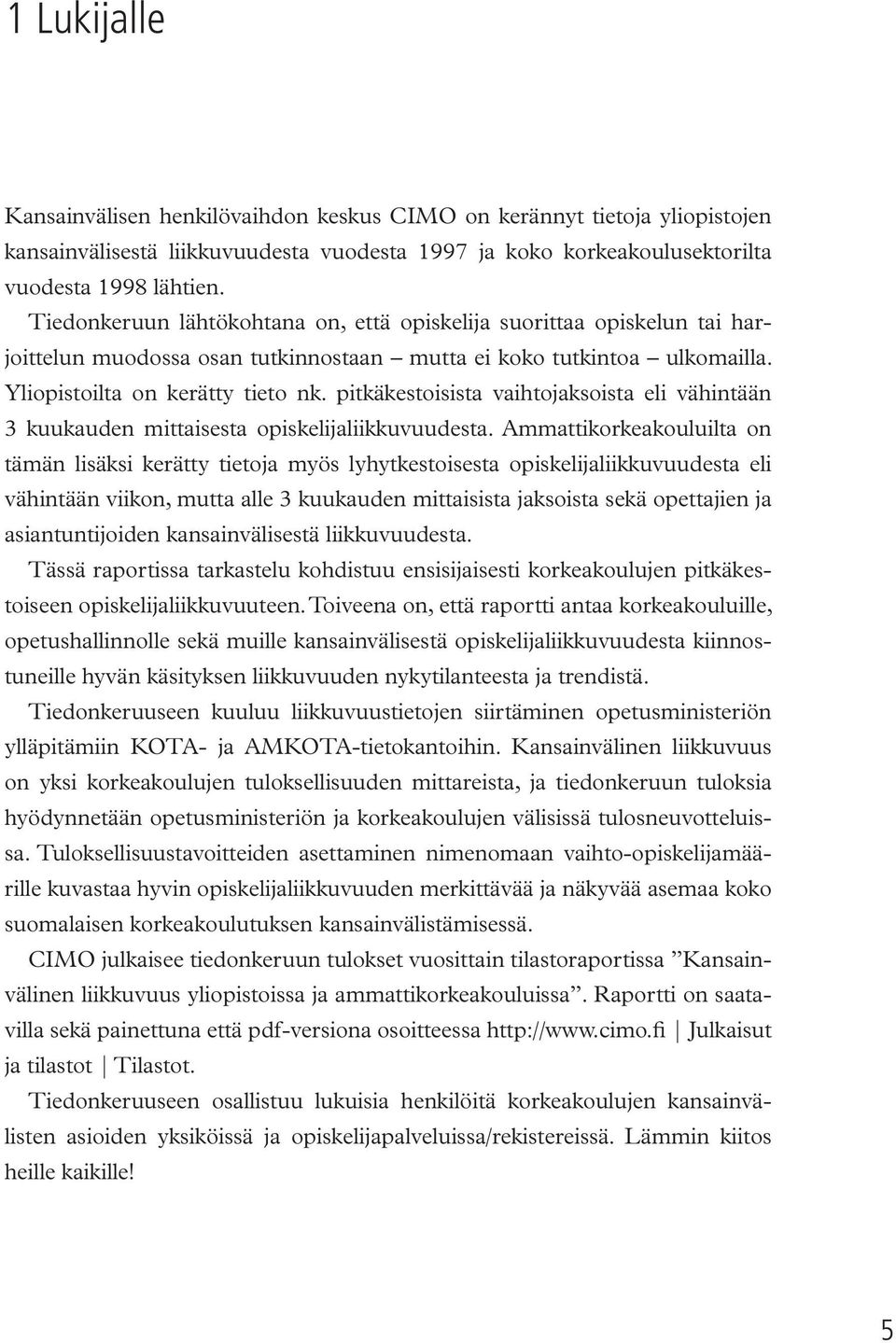 pitkäkestoisista vaihtojaksoista eli vähintään 3 kuukauden mittaisesta opiskelijaliikkuvuudesta.