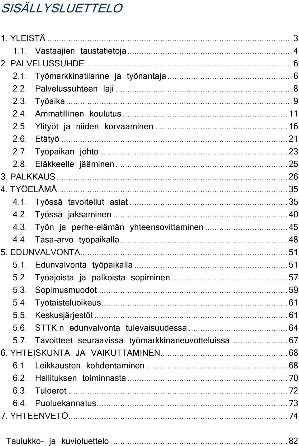 . Työn ja perhe-elämän yhteensovittaminen... 4 4.4. Tasa-arvo työpaikalla... 48. EDUNVALVONTA... 1.1. Edunvalvonta työpaikalla... 1.. Työajoista ja palkoista sopiminen... 7.. Sopimusmuodot... 9.4. Työtaisteluoikeus.