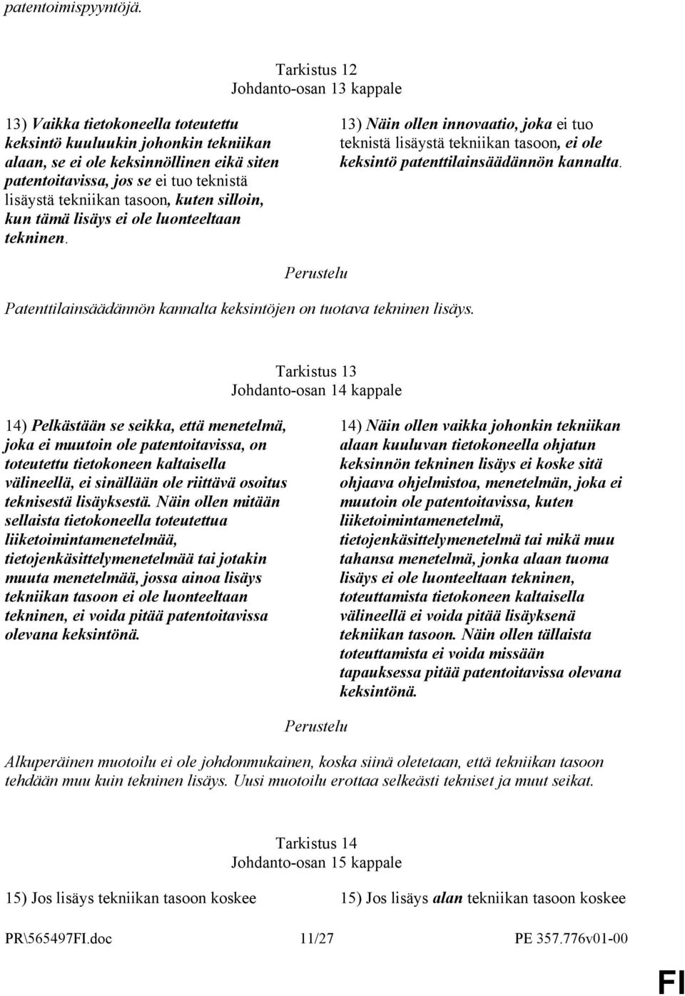 lisäystä tekniikan tasoon, kuten silloin, kun tämä lisäys ei ole luonteeltaan tekninen.