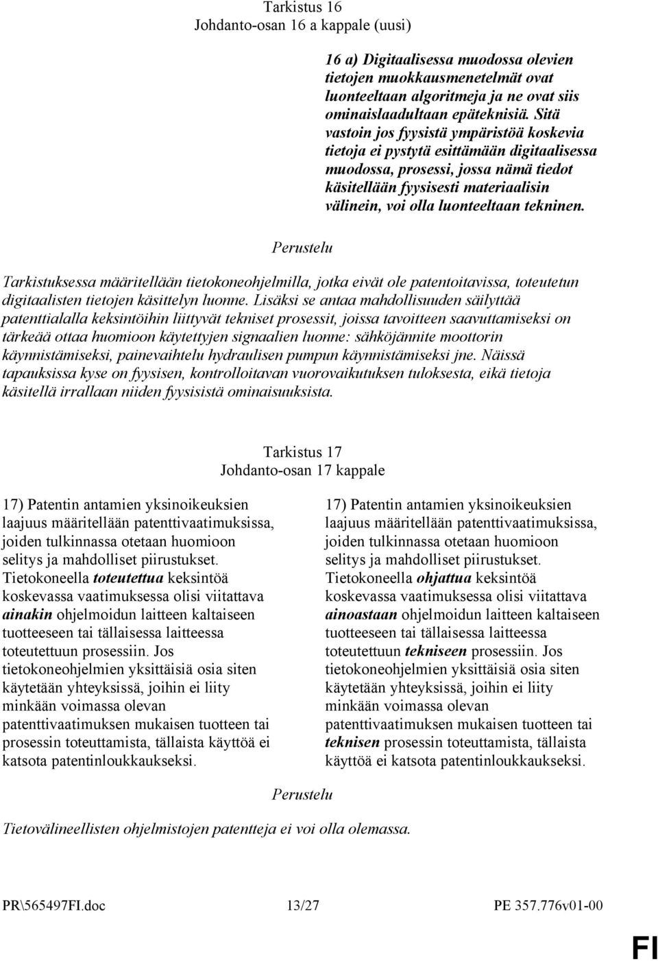 tekninen. Tarkistuksessa määritellään tietokoneohjelmilla, jotka eivät ole patentoitavissa, toteutetun digitaalisten tietojen käsittelyn luonne.