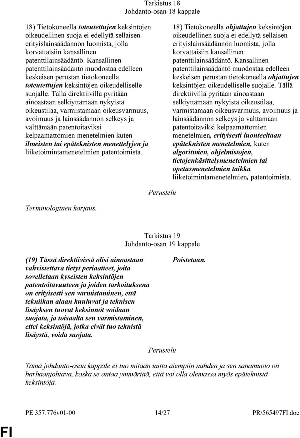 Tällä direktiivillä pyritään ainoastaan selkiyttämään nykyistä oikeustilaa, varmistamaan oikeusvarmuus, avoimuus ja lainsäädännön selkeys ja välttämään patentoitaviksi kelpaamattomien menetelmien