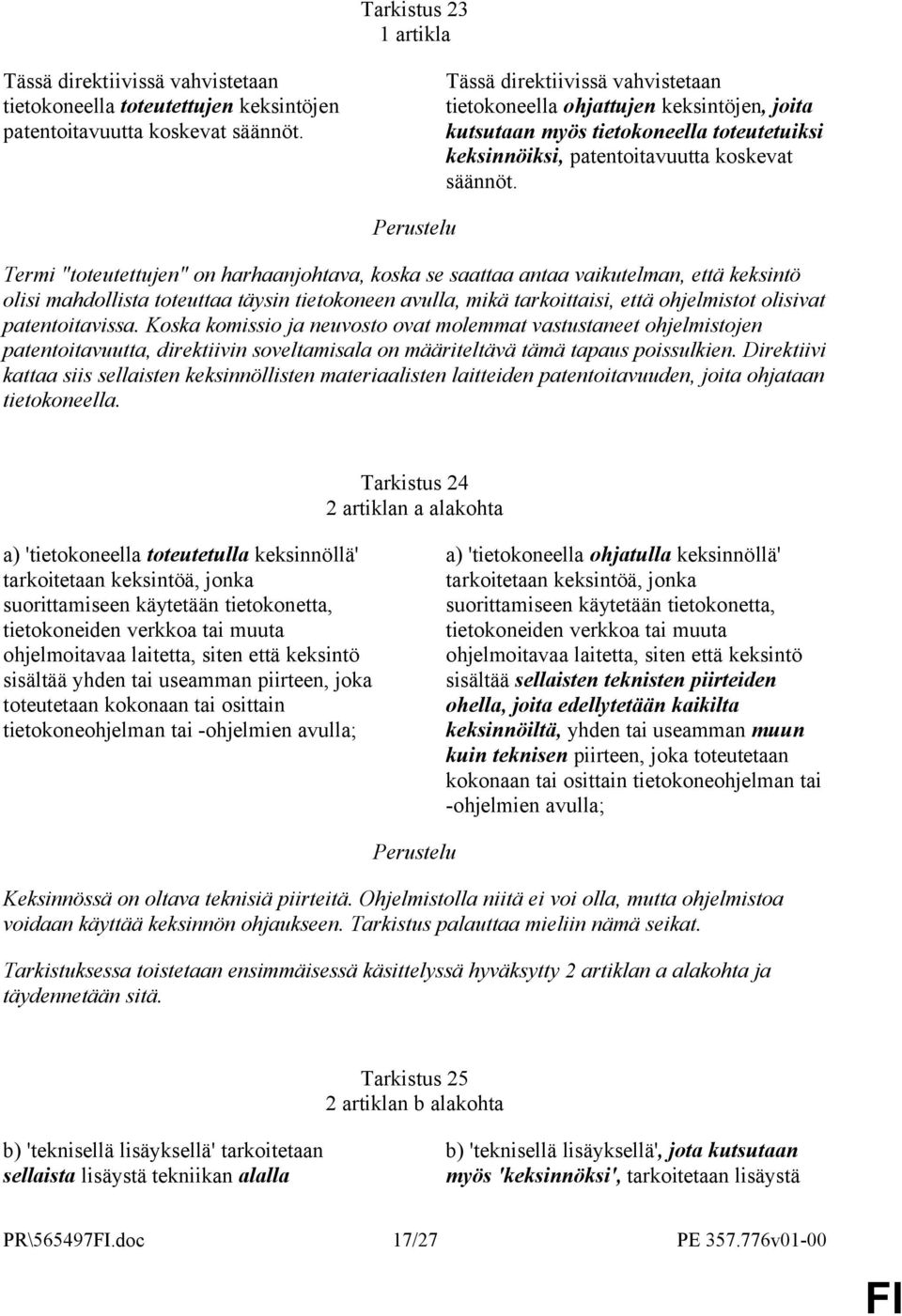 Termi "toteutettujen" on harhaanjohtava, koska se saattaa antaa vaikutelman, että keksintö olisi mahdollista toteuttaa täysin tietokoneen avulla, mikä tarkoittaisi, että ohjelmistot olisivat