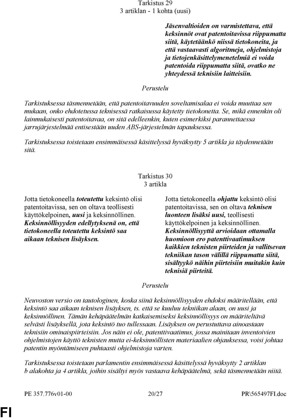 Tarkistuksessa täsmennetään, että patentoitavuuden soveltamisalaa ei voida muuttaa sen mukaan, onko ehdotetussa teknisessä ratkaisussa käytetty tietokonetta.