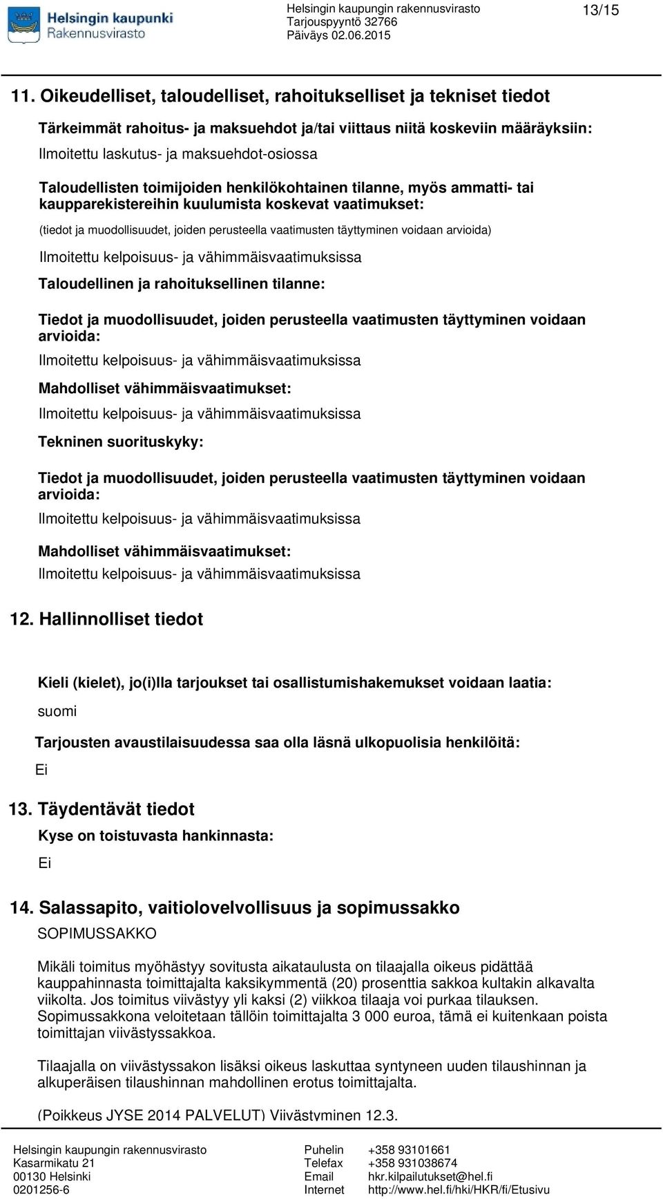 Taloudellisten toimijoiden henkilökohtainen tilanne, myös ammatti- tai kaupparekistereihin kuulumista koskevat vaatimukset: (tiedot ja muodollisuudet, joiden perusteella vaatimusten täyttyminen