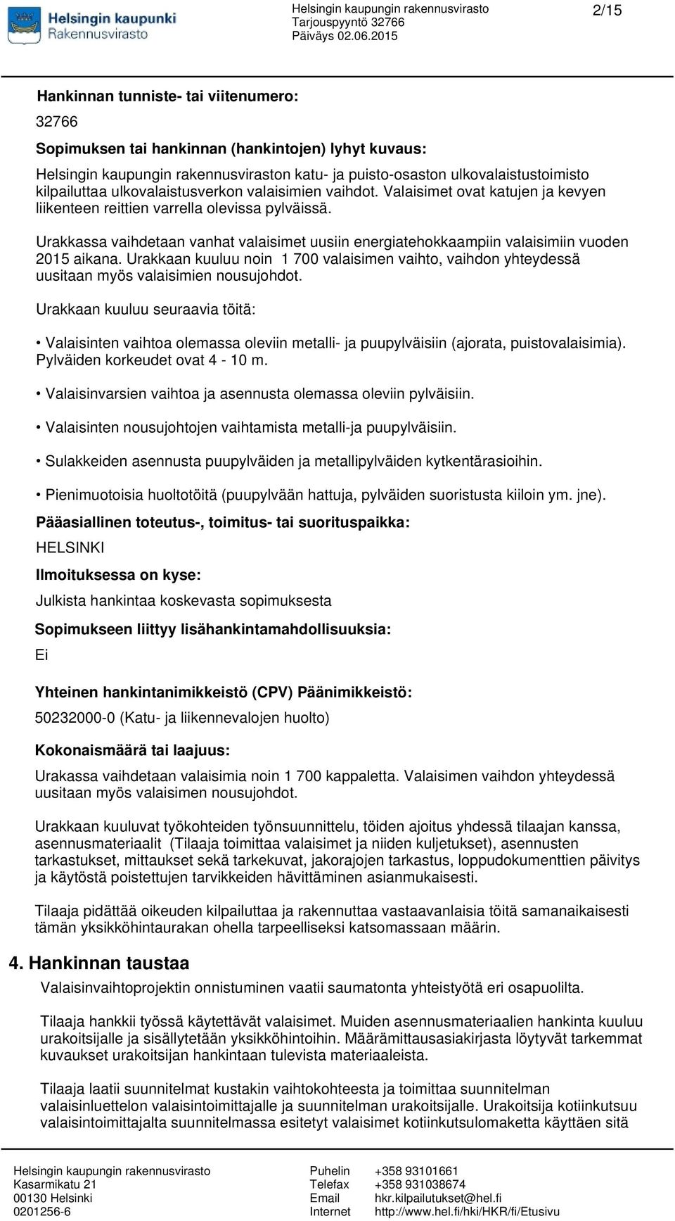 Urakkaan kuuluu noin 1 700 valaisimen vaihto, vaihdon yhteydessä uusitaan myös valaisimien nousujohdot.